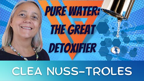 Wellness Superheroes | Pure Water: The Great Detoxifier w/ Clea Nuss-Troles