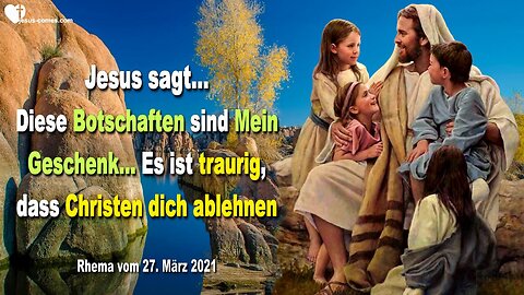 27. März 2021 🇩🇪 JESUS SAGT... Diese Botschaften sind Mein Geschenk an euch!... Es ist traurig, dass Christen dich ablehnen