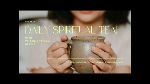 DAILY SPIRITUAL TEA 18/4/2022 #valeriesnaturaloracle #spiritualtea #oraclemessage #tarotmessage