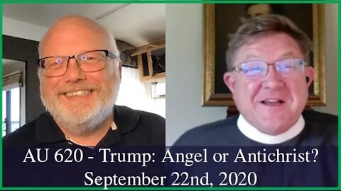 Anglican Unscripted 620 - Trump: Angel or Antichrist