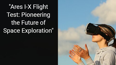 Ares I-X Flight Test: Pioneering the Future of Space Exploration