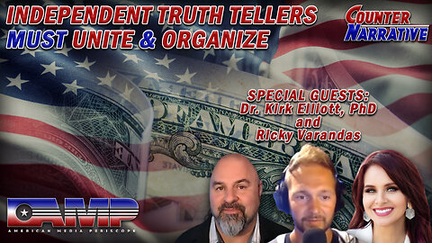 Independent Truth Tellers Must Unite & Organize with Dr. Kirk Elliott and Ricky Verandas | Counter Narrative Ep. 76