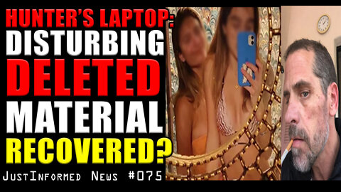 Newly Discovered DELETED Material From Hunter's Laptop PICS/VIDS/EMAILS? | JustInformed News #075