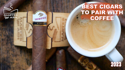 The Best Cigars To Pair With Coffee 2023