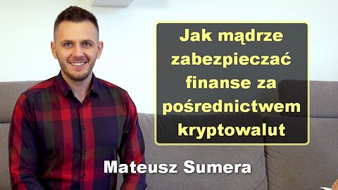 Jak mądrze zabezpieczać finanse za pośrednictwem kryptowalut - Mateusz Sumera