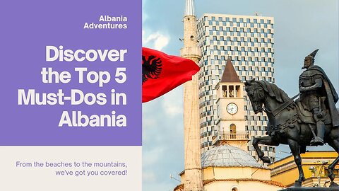 Discover The Top 5 Must Dos in Albania