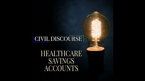 Civil Discourse 7 | Health Savings Accounts
