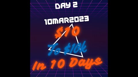 $10 to $10,000 in 10 Days (10Mar2023) Day 2