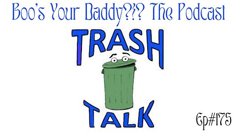 Ep175 - Trash Talk (Full Episode)