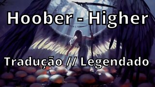 Hoober - Higher ( Tradução // Legendado )