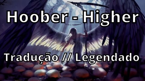 Hoober - Higher ( Tradução // Legendado )