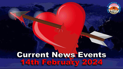 Current News Events - 14th February 2024 - The Heartless & The Broken Hearted