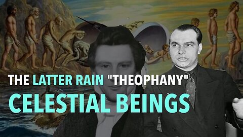 The Latter Rain "Theophany" Celestial Beings