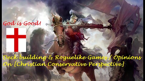 Deck building & Roguelike Games Opinions On [Christian Conservative Perspective]
