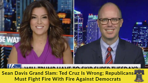 Sean Davis Grand Slam: Ted Cruz Is Wrong; Republicans Must Fight Fire With Fire Against Democrats