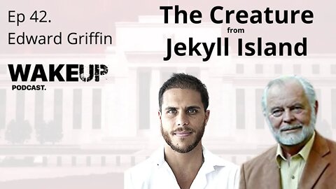 Ep 42. The Creature from Jekyll Island with Edward Griffin. Wake Up Podcast