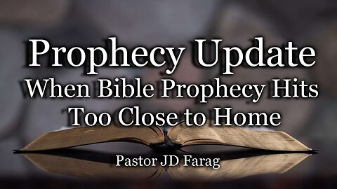 Prophecy Update: When Bible Prophecy Hits Too Close to Home