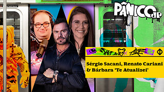 SÉRGIO SACANI, RENATO CARIANI E BÁRBARA ‘TE ATUALIZEI’ - PÂNICO - 19/09/2023