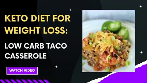 KETO DIET FOR WEIGHT LOSS: LOW CARB TACO CASSEROLE.