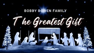 Bobby Bowen Family - The Greatest Gift - (Official Music Video)