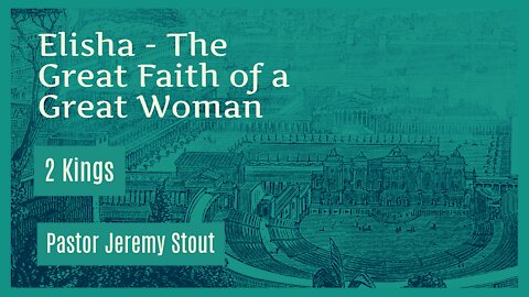 Elisha - The Great Faith of a Great Woman
