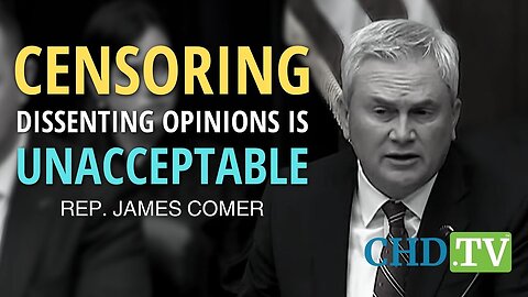 Rep. James Comer Questions CDC’s Role in Silencing Opposing Medical Views