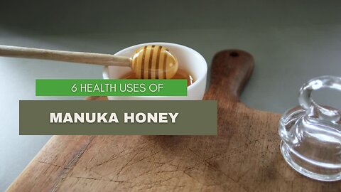 6 Health Uses of Manuka Honey