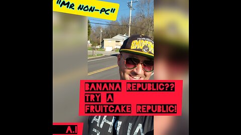 MR. NON-PC -Banana Republic?? Try A Fruitcake Republic!