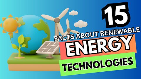 15 EYE-OPENING FACTS ABOUT RENEWABLE ENERGY TECHNOLOGIES