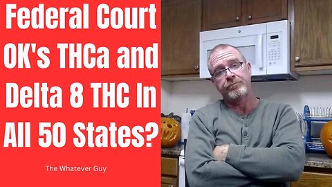 Federal Court OK's THCa and Delta 8 THC In All 50 States?