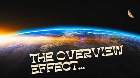 Overview effect - A Realization Astronauts Have in Space