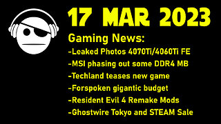 Gaming News | NVidia GPU Leak | MSI MB | Techland tease | Forsoken Budget | STEAM sale | 17 MAR 2023