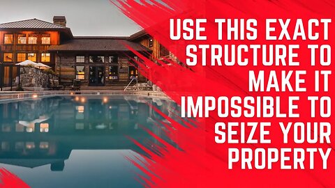 Use This Exact Structure to Make it Impossible to Seize Your Property