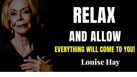 Louise Hay: Just Relax and Allow - Even the Impossible Will Come True