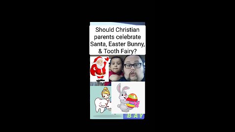 Should Christian parents teach children to believe in Santa Clause, Easter Bunny, & Tooth Fairy?