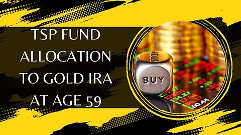 TSP Fund Allocation To Gold IRA At Age 59