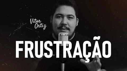 Frustração constante | Vitor Ortiz