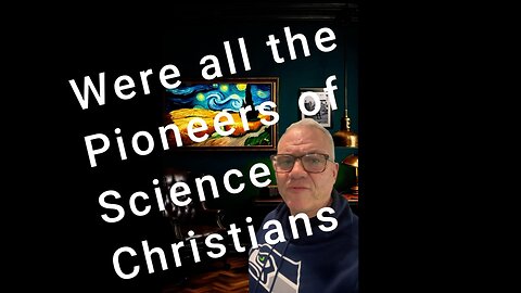 Were All Pioneers of Science Christians?