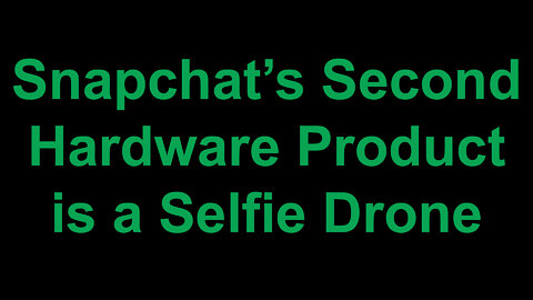 Snapchat Releases a Selfie Drone