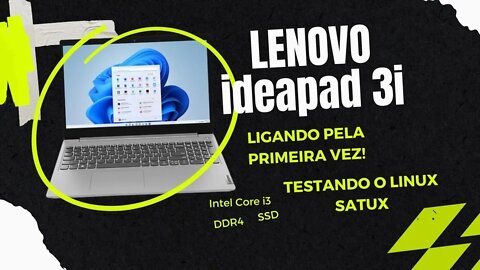 Notebook Lenovo Ideapad Ligando pela Primeira Vez. Testando o Satux