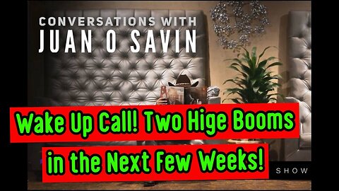2/8/24 - Juan O' Savin: Wake Up Call! Two Hige Booms in the Next Few Weeks..