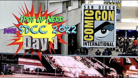 Spot of Nerd DOES SDCC 2022 Day 1