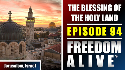 The Blessing of the Holy Land - Luke Ball & David Closson - Freedom Alive® Ep94