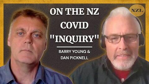 Barry Young & Dan Picknell - On The NZ Covid "Inquiry"
