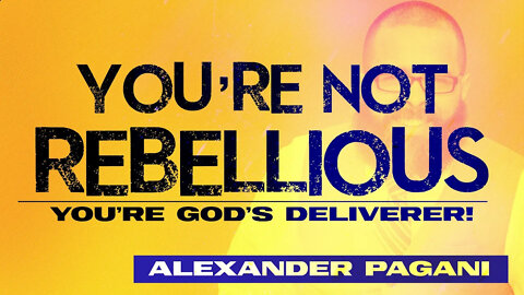 You're Not Rebellious! You're God's Deliverer!