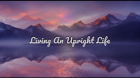 Soaking in Scripture: Living An Upright Life