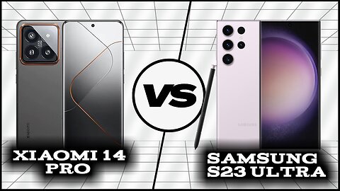 Comparison: Xiaomi 14 Pro vs Samsung Galaxy S23 Ultra | Phone Sphere