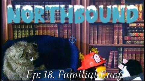 Northbound: Ep.18 Familial Envy