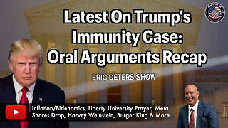 Latest On Trump's Immunity Case: Oral Arguments Recap | Eric Deters Show