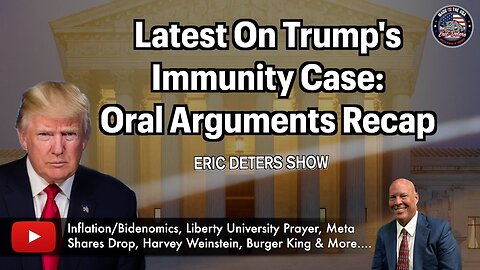 Latest On Trump's Immunity Case: Oral Arguments Recap | Eric Deters Show